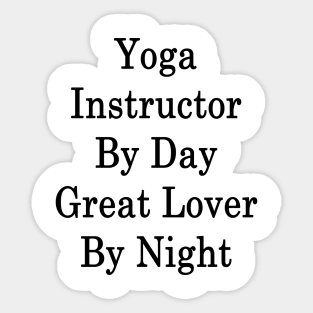 Yoga Instructor By Day Great Lover By Night Sticker